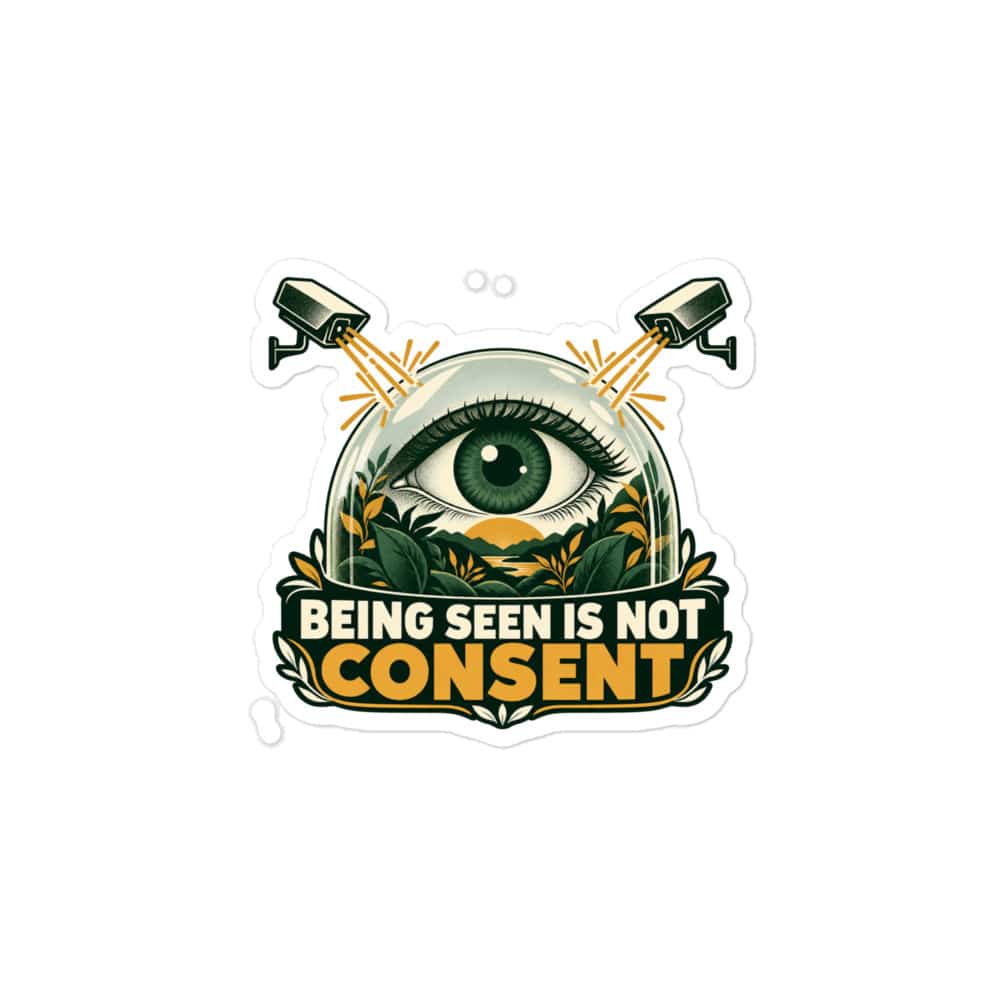 Vinyl Sticker: Being seen is not consent