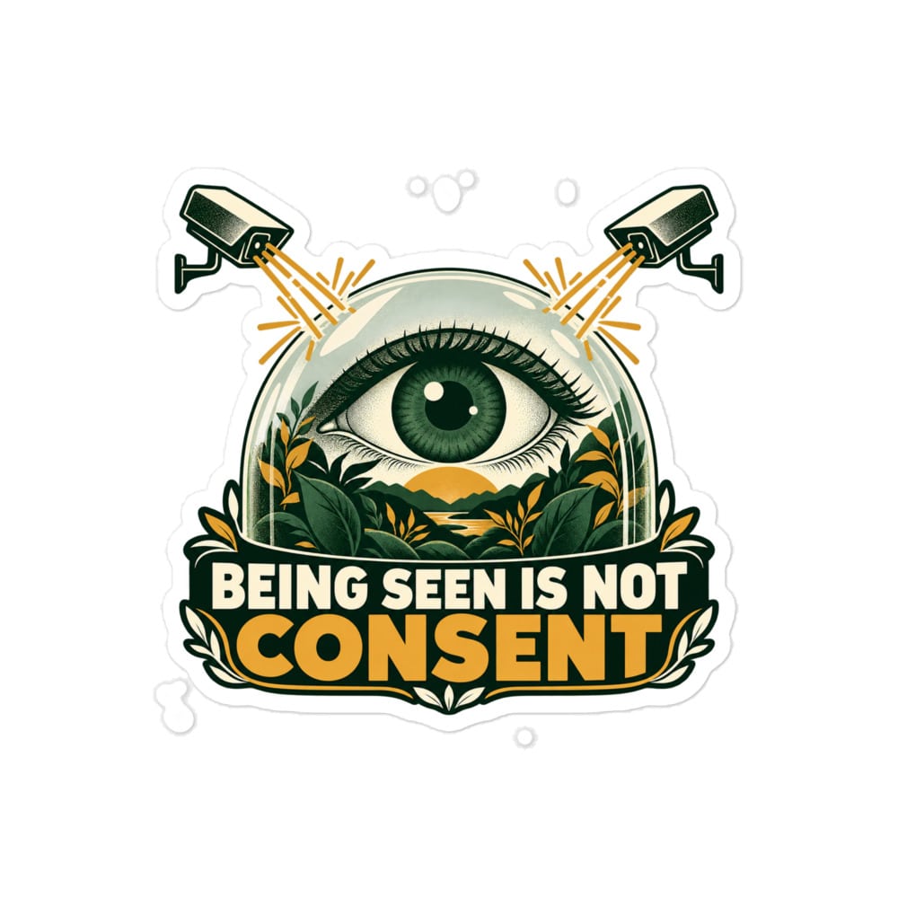 Vinyl Sticker: Being seen is not consent