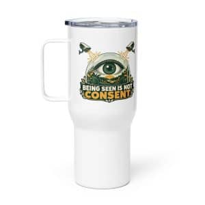 Travel Mug: Being seen is not consent - 25 oz - Main