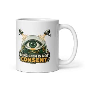 White Ceramic Coffee Mug: Being seen is not consent - 11 oz - Main