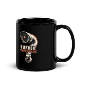 Black Glossy Coffee Mug: Question constant surveillance - 11 oz - Handle on Right