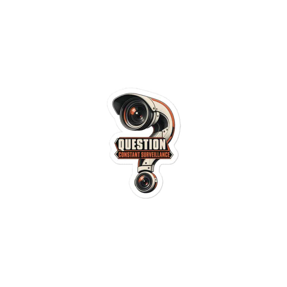 Vinyl Sticker: Question constant surveillance