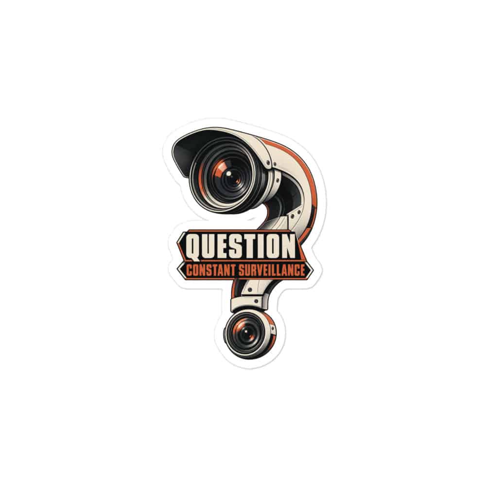 Vinyl Sticker: Question constant surveillance