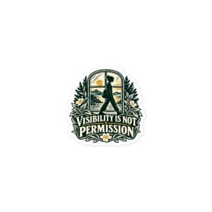Vinyl Sticker: Visibility is not permission - 3x3 - Main