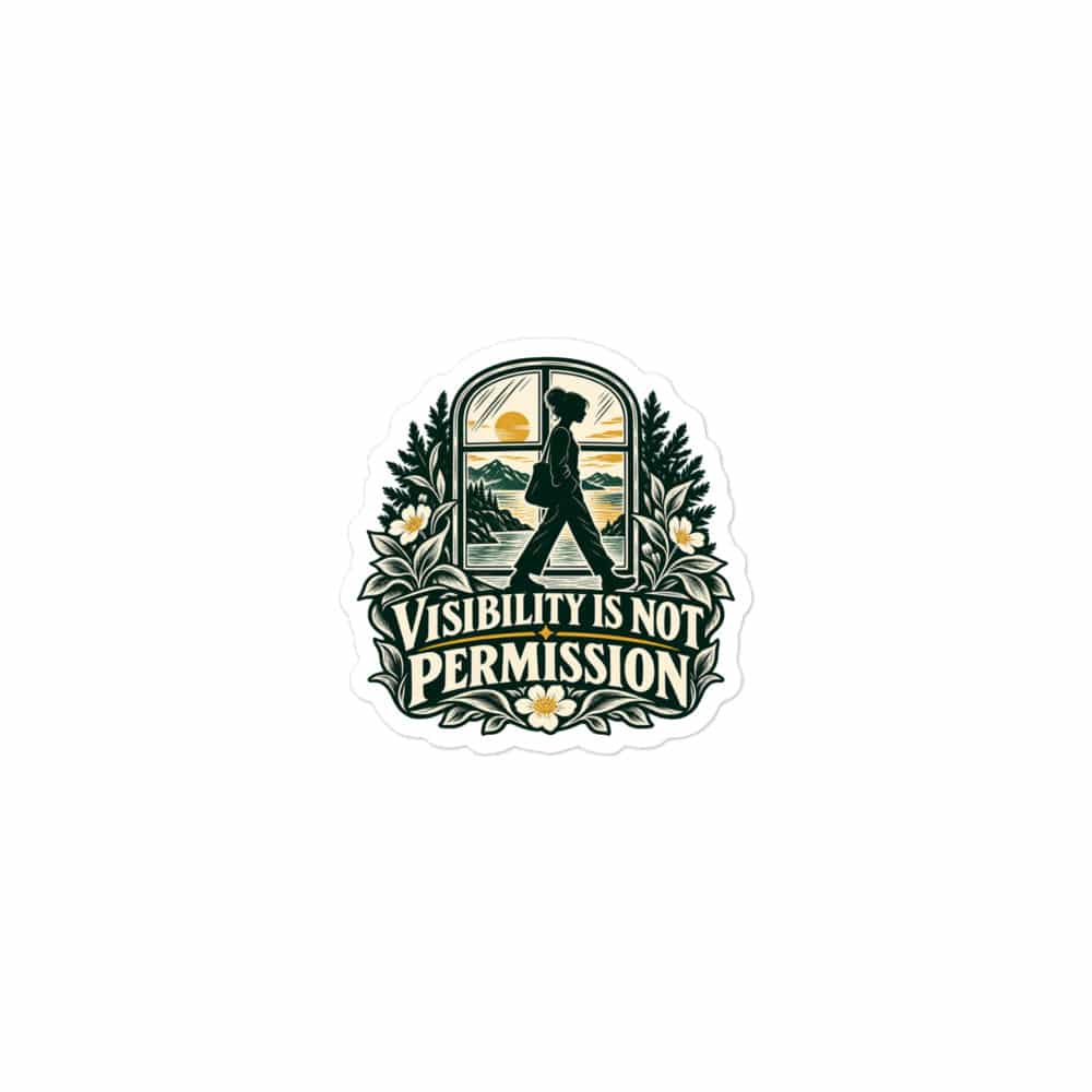 Vinyl Sticker: Visibility is not permission