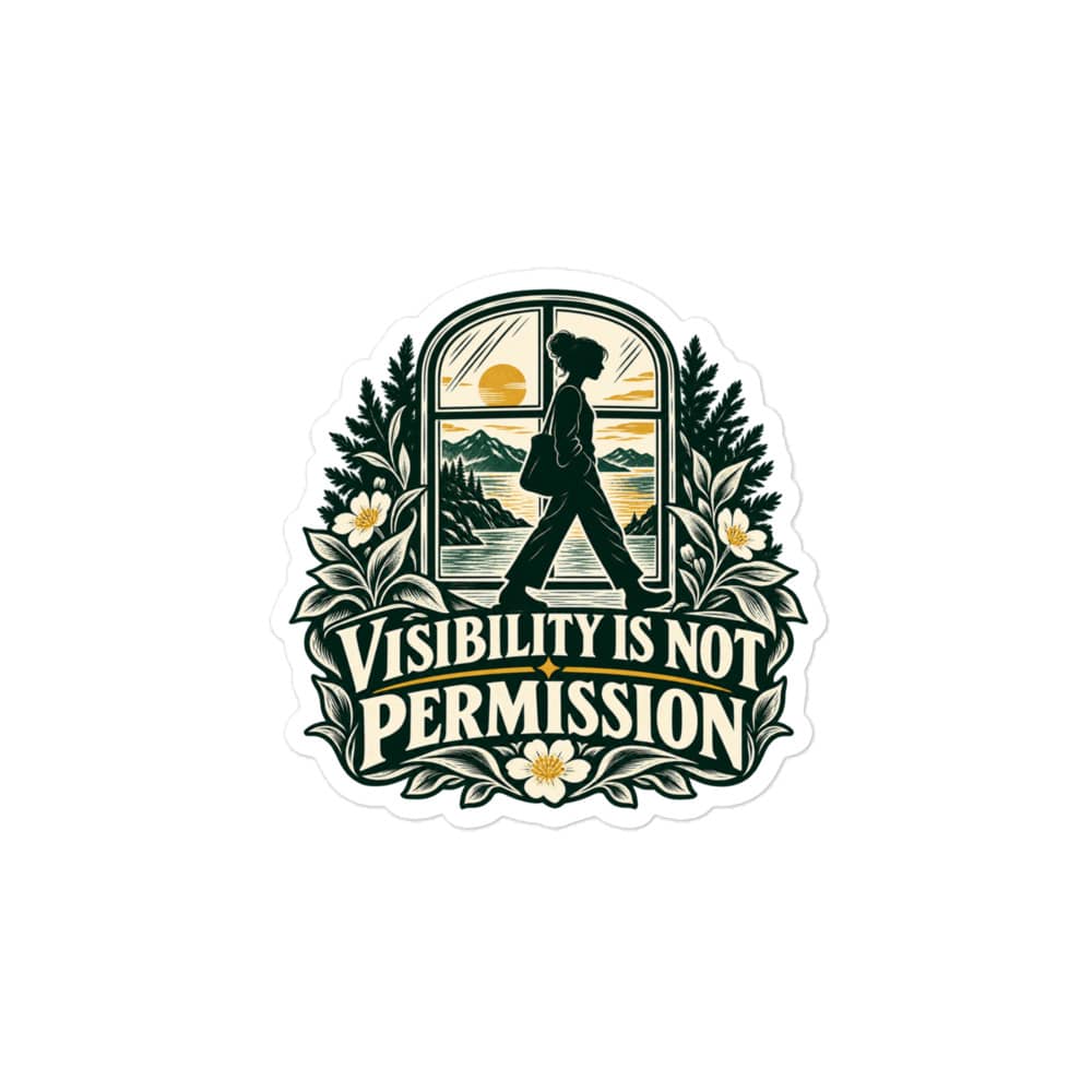 Vinyl Sticker: Visibility is not permission
