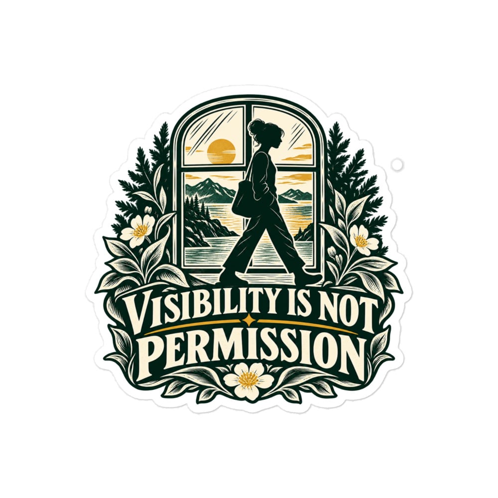 Vinyl Sticker: Visibility is not permission
