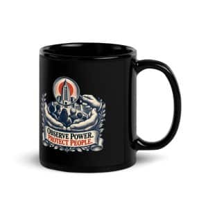 Black Glossy Coffee Mug: Observe power. Protect people. - 11 oz - Handle on Right