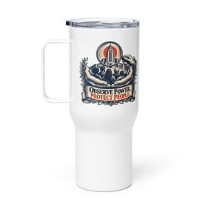 Travel Mug: Observe power. Protect people. - 25 oz - Main