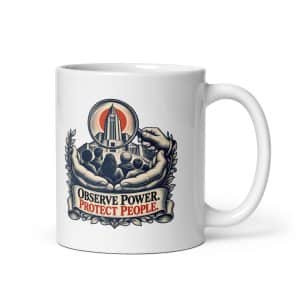 White Ceramic Coffee Mug: Observe power. Protect people. - 11 oz - Main