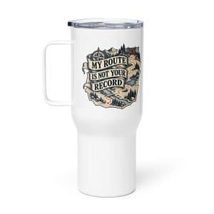 Travel Mug: My route is not your record - 25 oz - Main