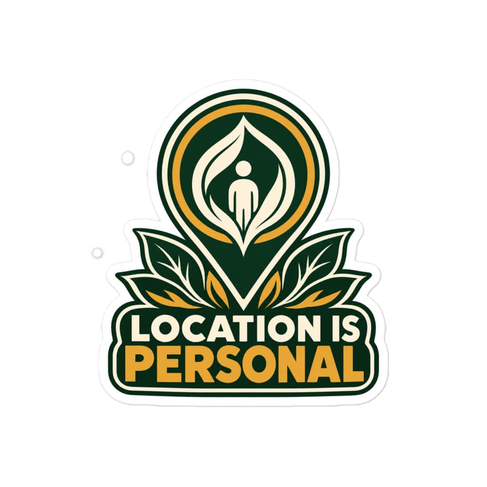 Vinyl Sticker: Location is personal