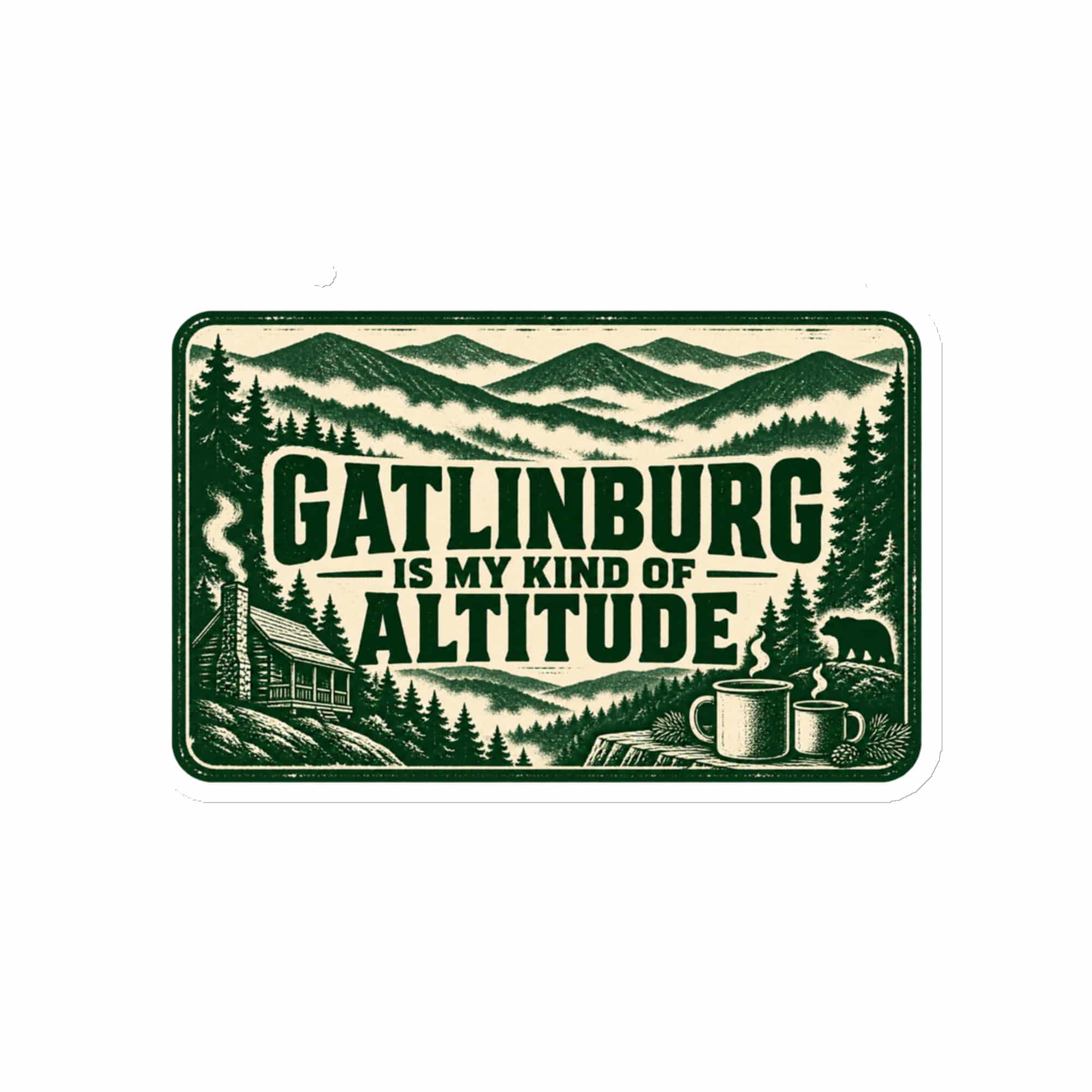 Gatlinburg and the Smokies Die-Cut Magnet: Gatlinburg Is My Kind of Altitude, Forest Ink Stamp