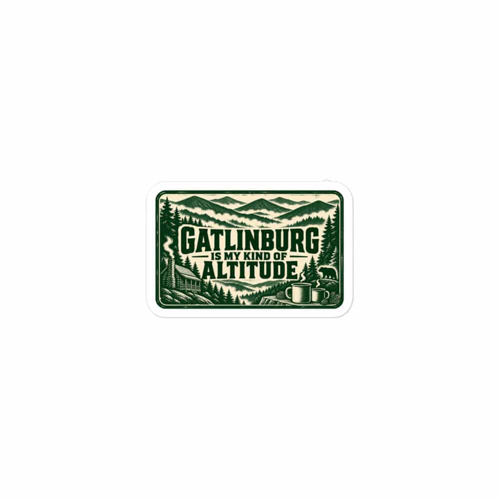 Gatlinburg and the Smokies Vinyl Sticker: Gatlinburg Is My Kind of Altitude, Forest Ink Stamp