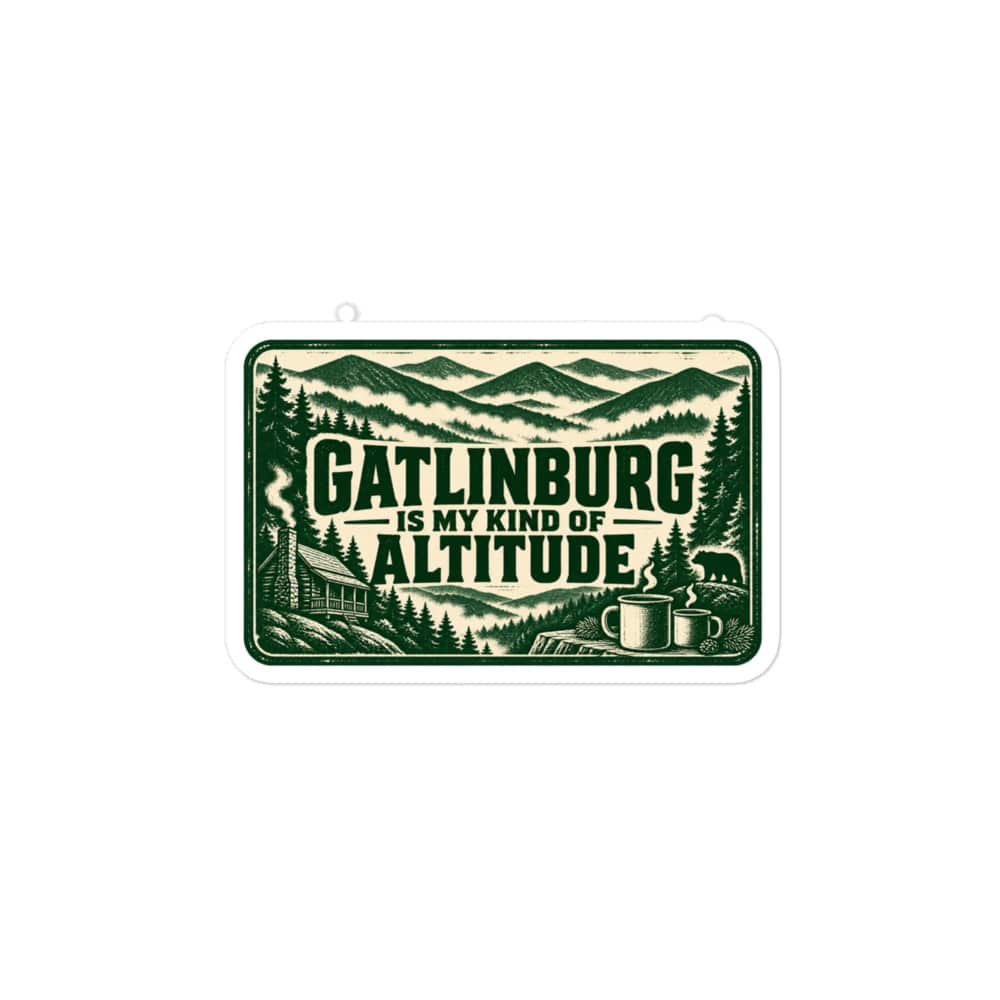 Gatlinburg and the Smokies Vinyl Sticker: Gatlinburg Is My Kind of Altitude, Forest Ink Stamp