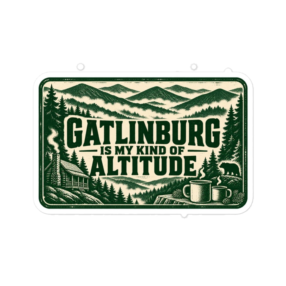 Gatlinburg and the Smokies Vinyl Sticker: Gatlinburg Is My Kind of Altitude, Forest Ink Stamp