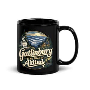Gatlinburg and the Smokies Black Coffee Mug: Gatlinburg Is My Kind of Altitude, Woodland Scenic Lettering - 11 oz - Handle on Right