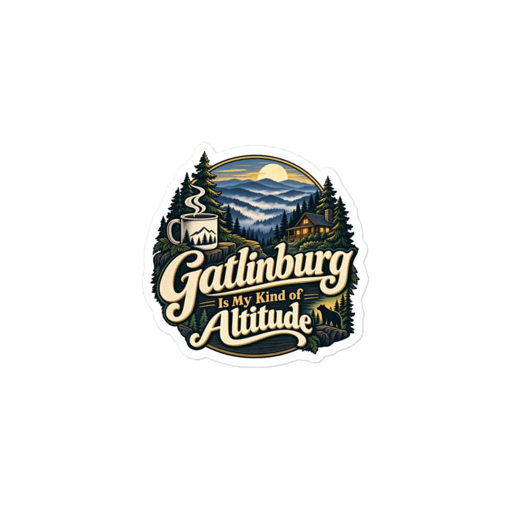 Gatlinburg and the Smokies Vinyl Sticker: Gatlinburg Is My Kind of Altitude, Woodland Scenic Lettering