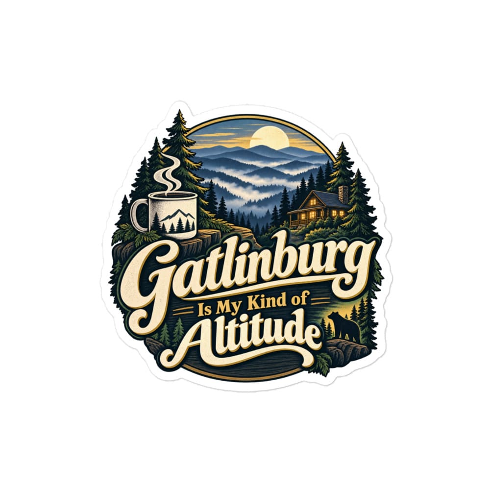 Gatlinburg and the Smokies Vinyl Sticker: Gatlinburg Is My Kind of Altitude, Woodland Scenic Lettering
