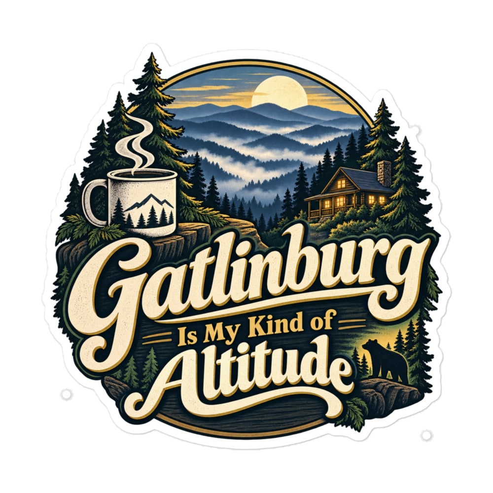 Gatlinburg and the Smokies Vinyl Sticker: Gatlinburg Is My Kind of Altitude, Woodland Scenic Lettering