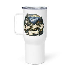 Gatlinburg and the Smokies Travel Mug: Gatlinburg Is My Kind of Altitude, Woodland Scenic Lettering - 25 oz - Main