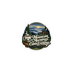 Gatlinburg and the Smokies Vinyl Sticker: Mountain Mornings. Cabin Evenings, Woodland Scenic Lettering - 3″×3″ - Main