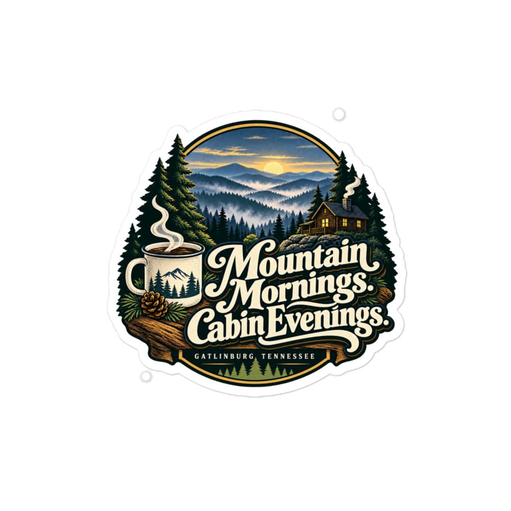 Gatlinburg and the Smokies Vinyl Sticker: Mountain Mornings. Cabin Evenings, Woodland Scenic Lettering