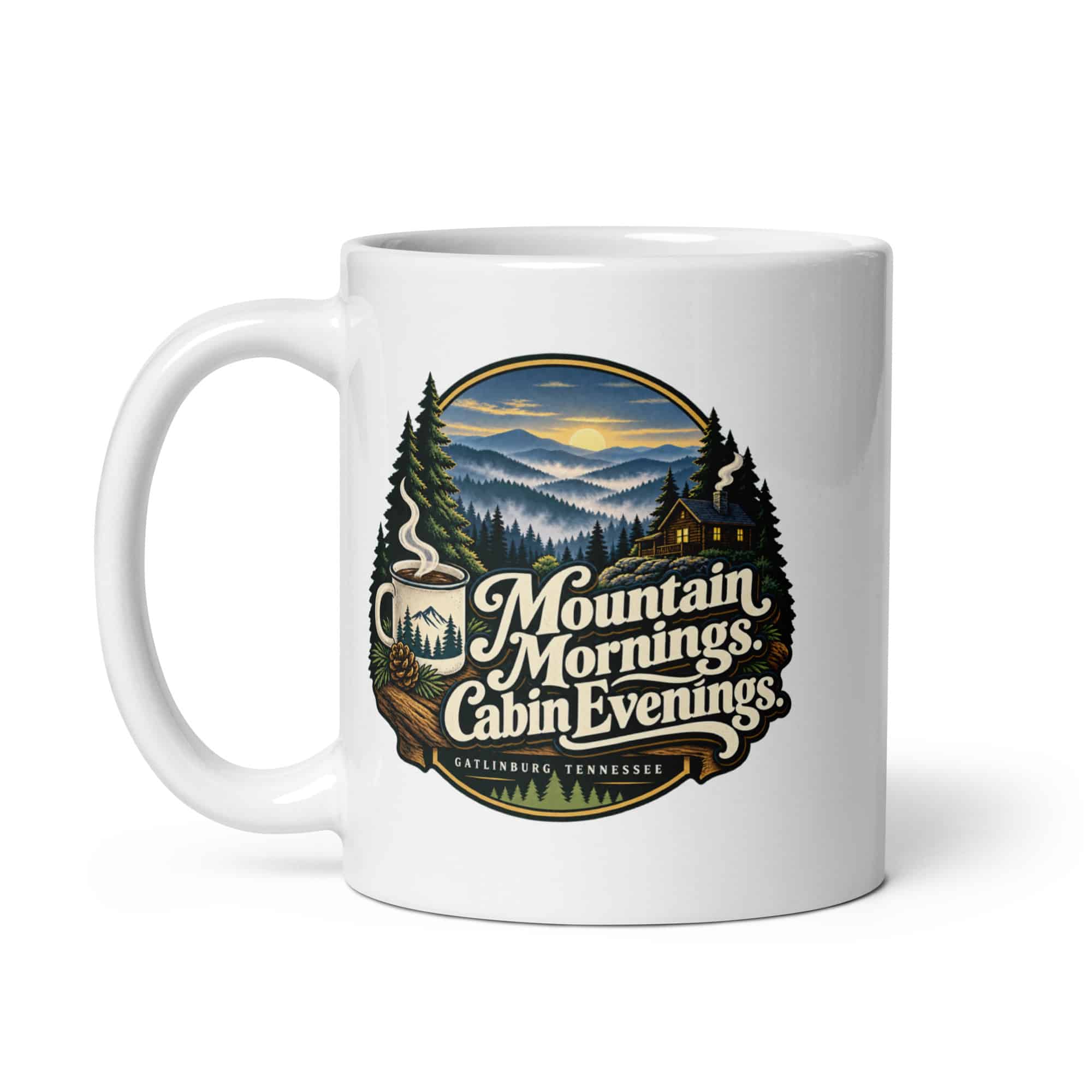 Gatlinburg and the Smokies White Ceramic Coffee Mug: Mountain Mornings. Cabin Evenings, Woodland Scenic Lettering