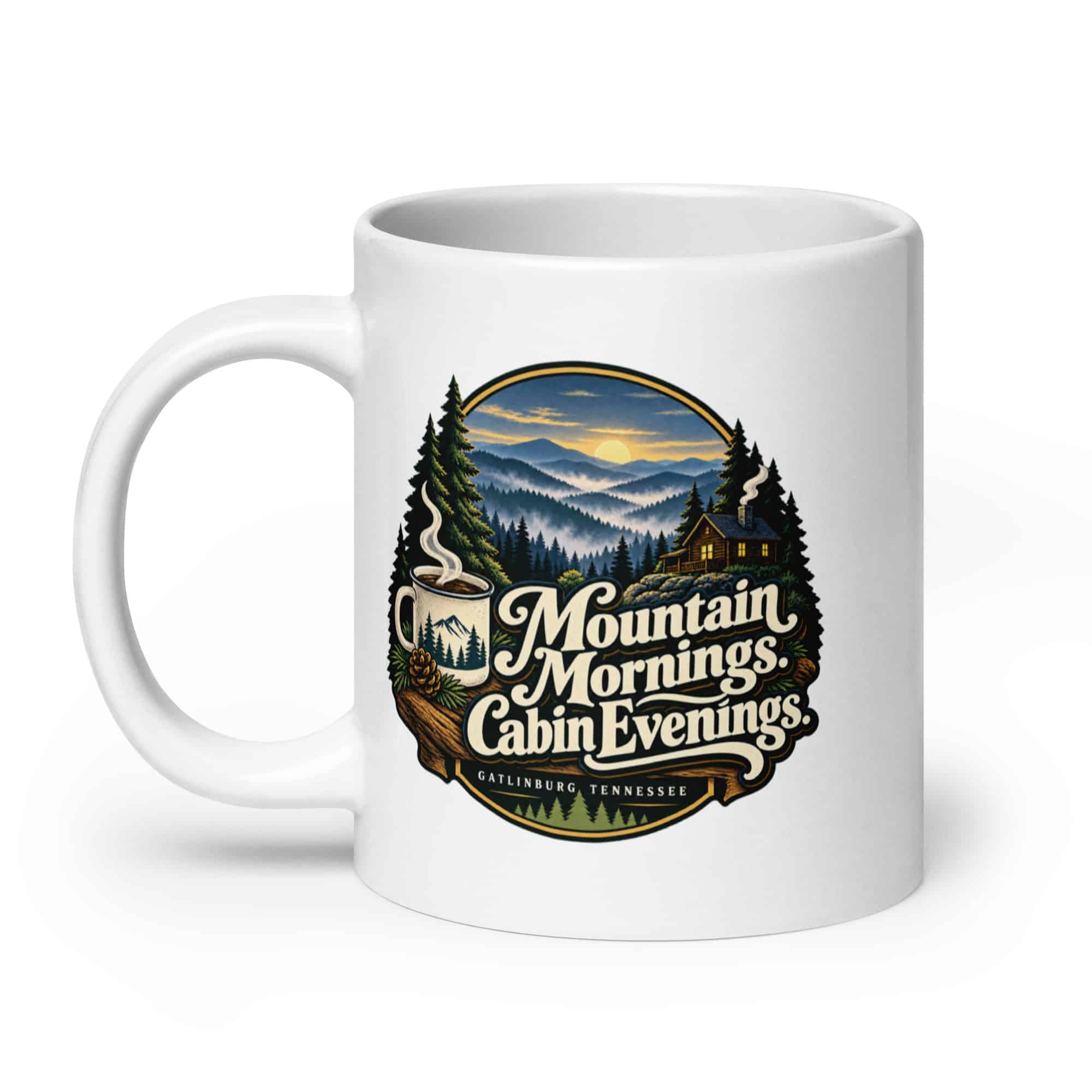 Gatlinburg and the Smokies White Ceramic Coffee Mug: Mountain Mornings. Cabin Evenings, Woodland Scenic Lettering