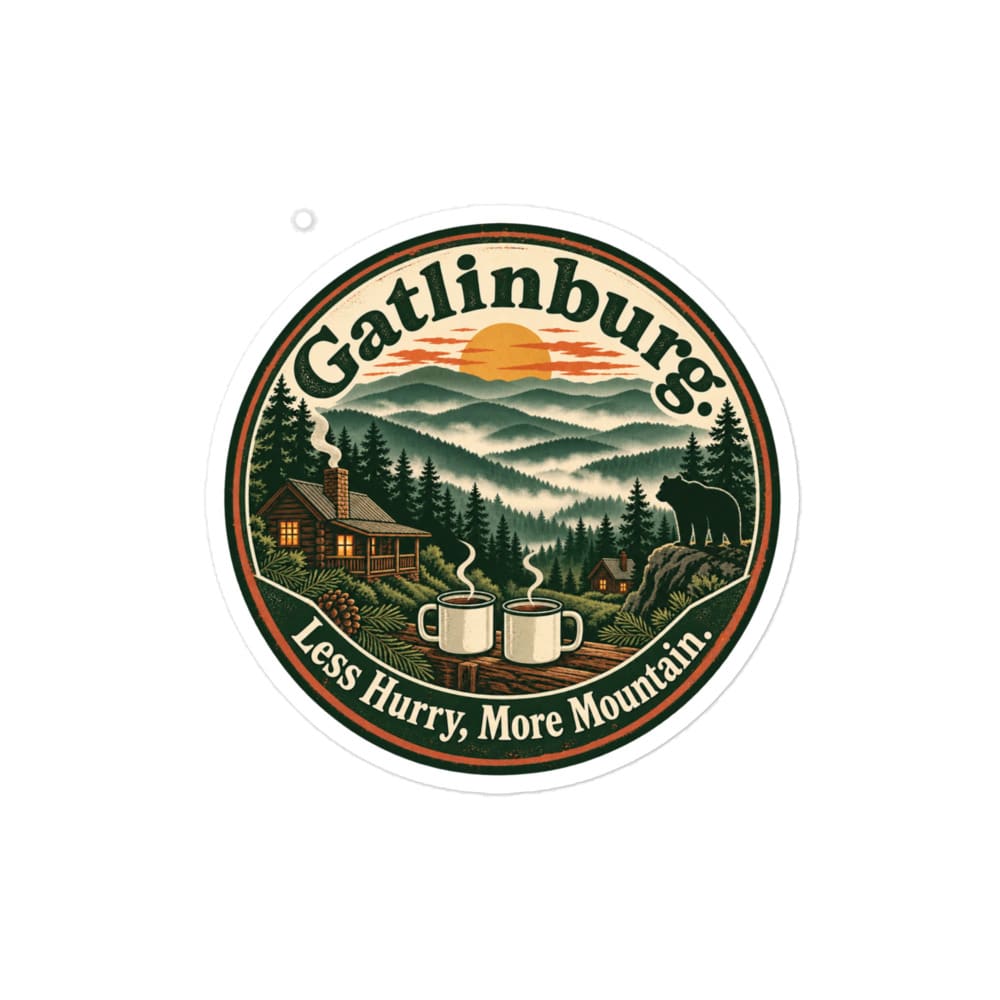 Gatlinburg and the Smokies Vinyl Sticker: Gatlinburg. Less Hurry, More Mountain, Vintage Round Badge