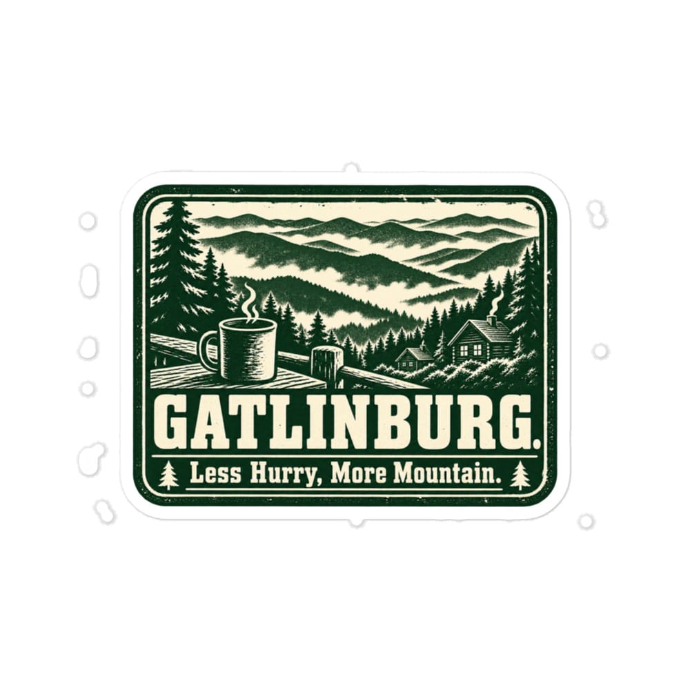 Gatlinburg and the Smokies Vinyl Sticker: Gatlinburg. Less Hurry, More Mountain, Forest Ink Stamp