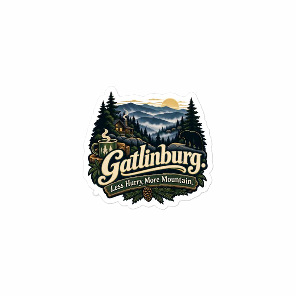 Gatlinburg and the Smokies Vinyl Sticker: Gatlinburg. Less Hurry, More Mountain, Woodland Scenic Lettering
