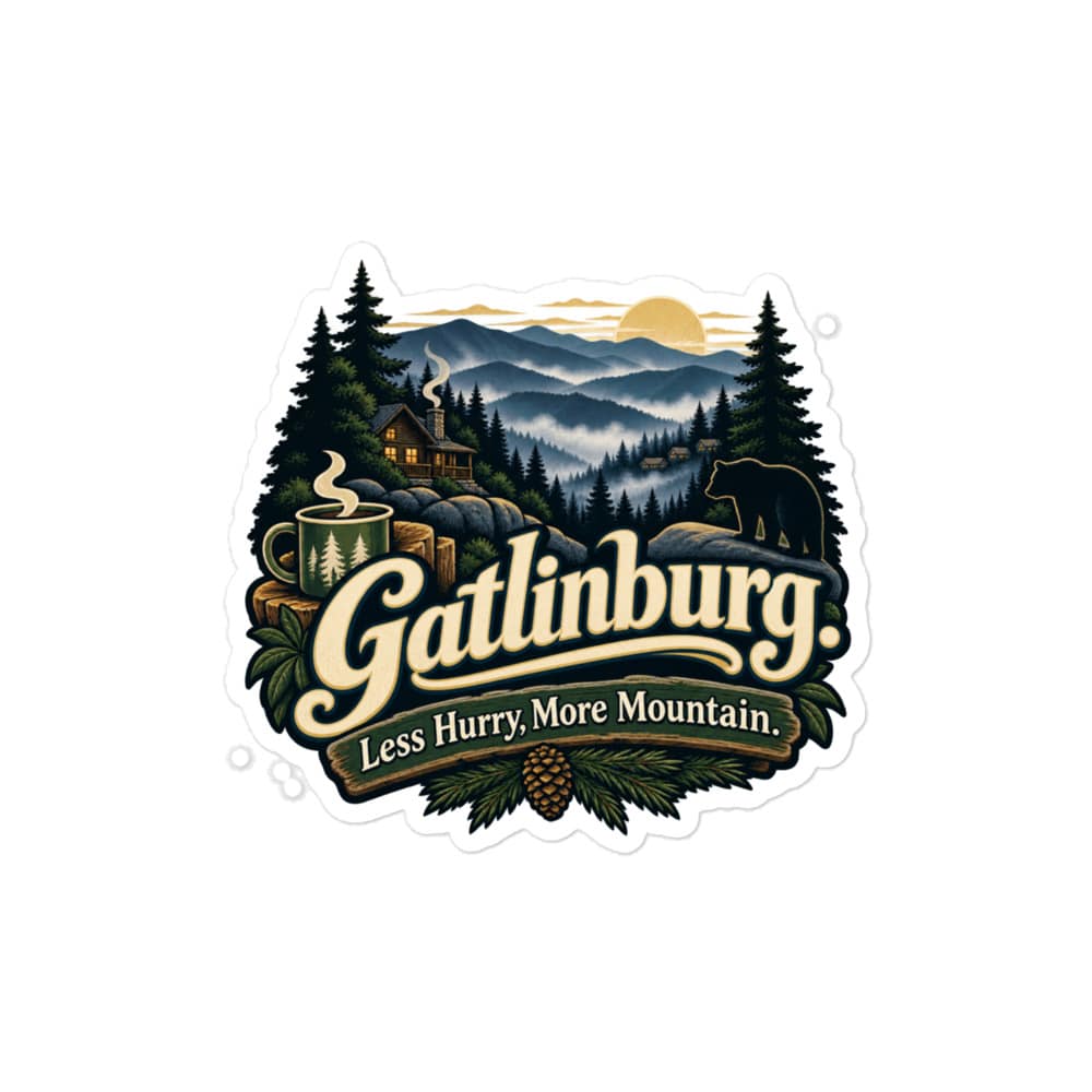 Gatlinburg and the Smokies Vinyl Sticker: Gatlinburg. Less Hurry, More Mountain, Woodland Scenic Lettering