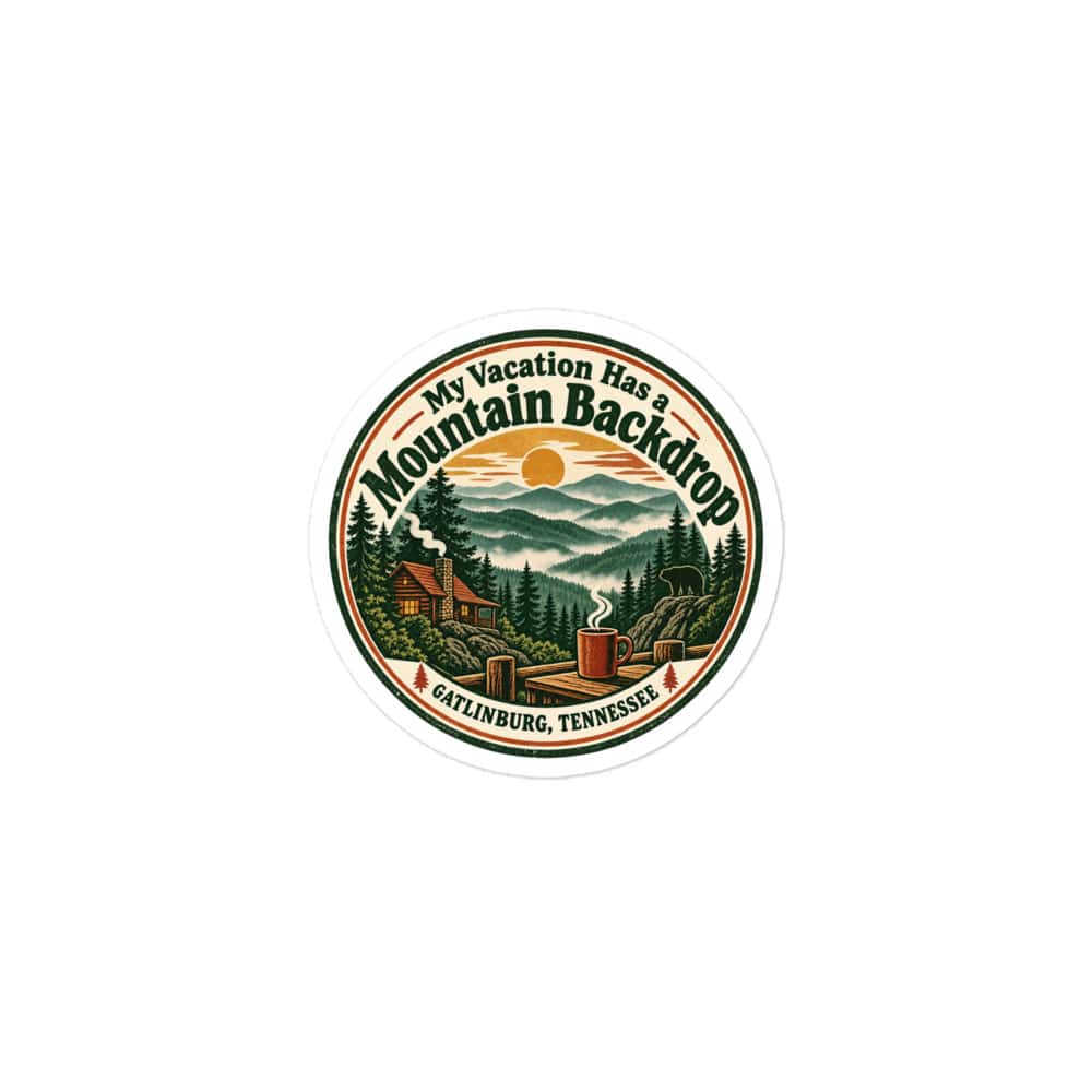 Gatlinburg and the Smokies Vinyl Sticker: My Vacation Has a Mountain Backdrop, Vintage Round Badge