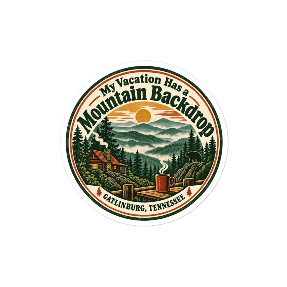 Gatlinburg and the Smokies Vinyl Sticker: My Vacation Has a Mountain Backdrop, Vintage Round Badge