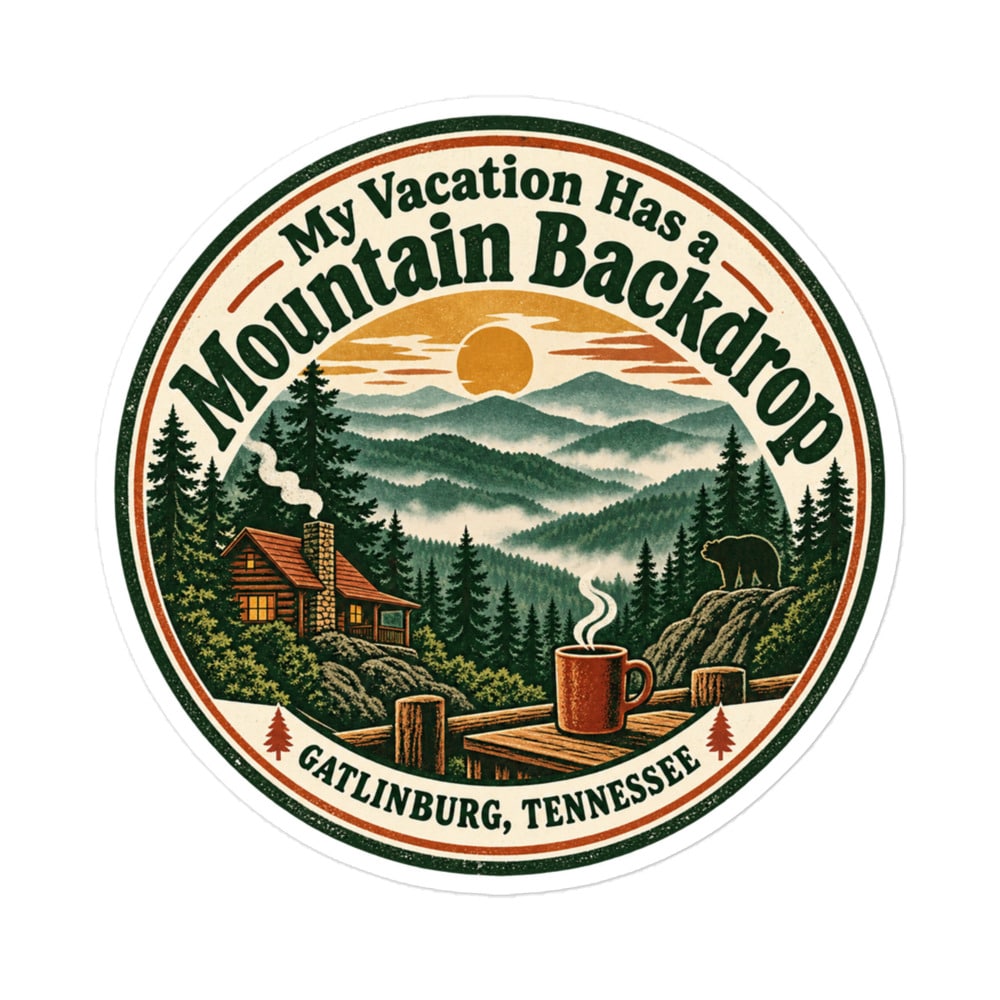 Gatlinburg and the Smokies Vinyl Sticker: My Vacation Has a Mountain Backdrop, Vintage Round Badge
