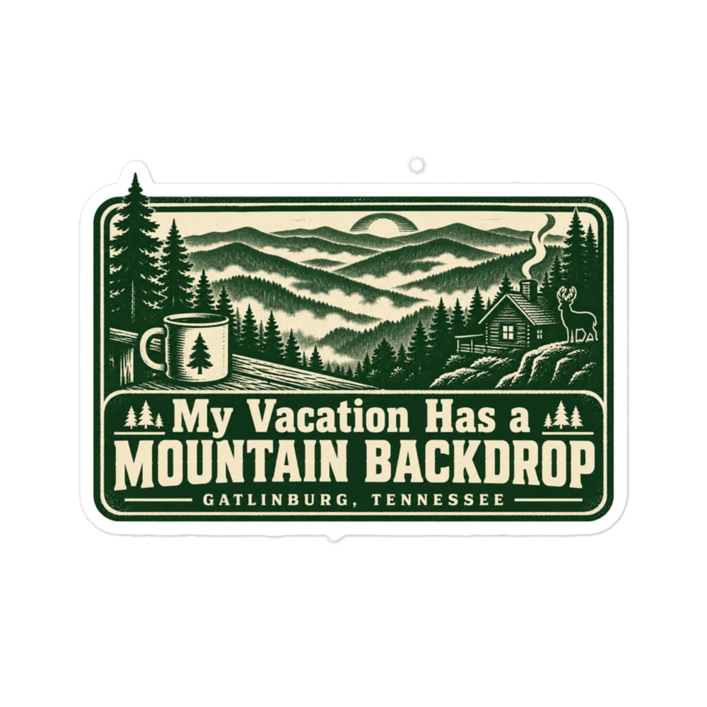 Gatlinburg and the Smokies Vinyl Sticker: My Vacation Has a Mountain Backdrop, Forest Ink Stamp