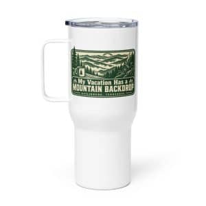 Gatlinburg and the Smokies Travel Mug: My Vacation Has a Mountain Backdrop, Forest Ink Stamp - 25 oz - Main
