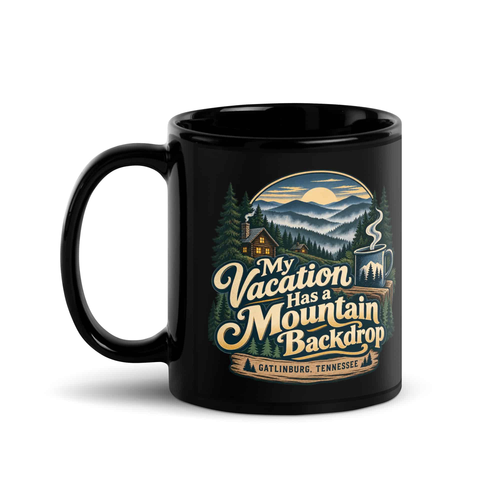 Gatlinburg and the Smokies Black Coffee Mug: My Vacation Has a Mountain Backdrop, Woodland Scenic Lettering