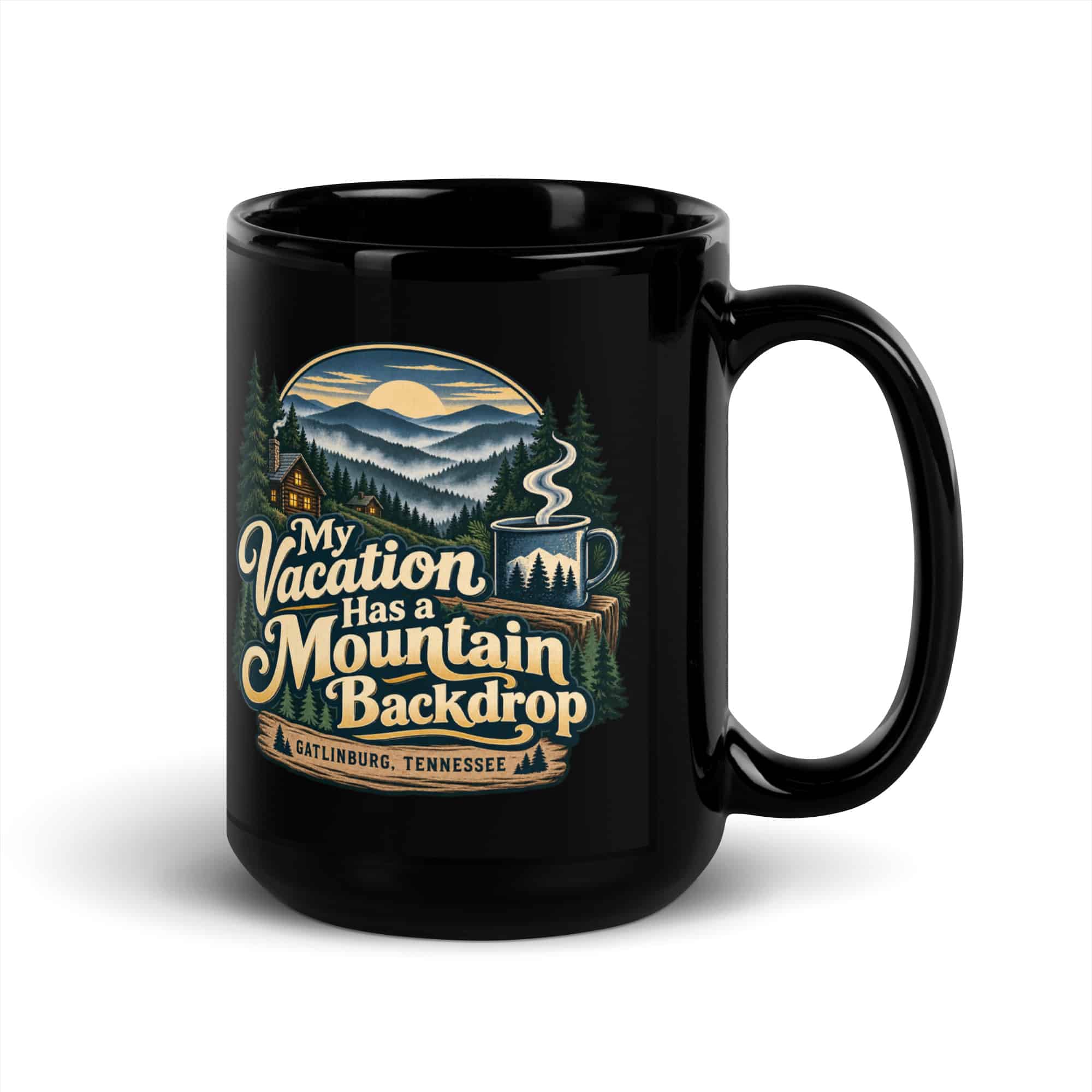 Gatlinburg and the Smokies Black Coffee Mug: My Vacation Has a Mountain Backdrop, Woodland Scenic Lettering