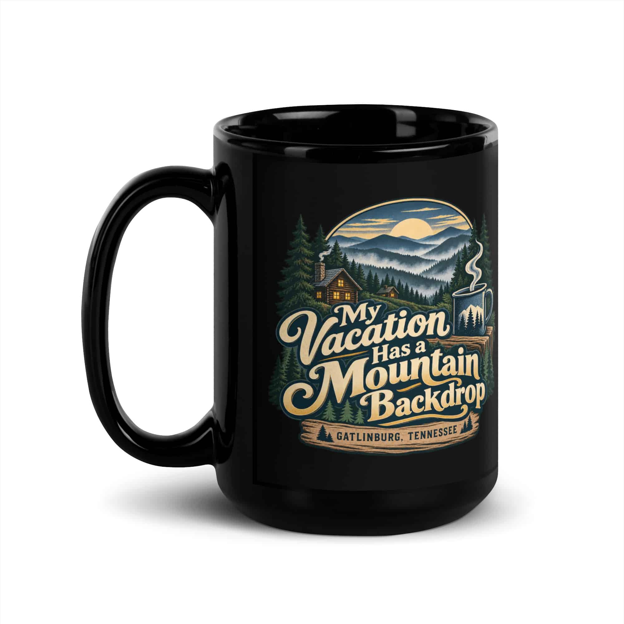 Gatlinburg and the Smokies Black Coffee Mug: My Vacation Has a Mountain Backdrop, Woodland Scenic Lettering