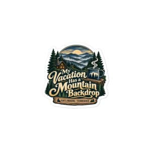 Gatlinburg and the Smokies Vinyl Sticker: My Vacation Has a Mountain Backdrop, Woodland Scenic Lettering - 3″×3″ - Main