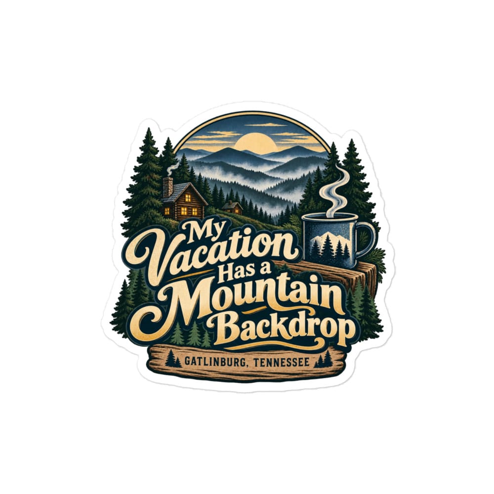Gatlinburg and the Smokies Vinyl Sticker: My Vacation Has a Mountain Backdrop, Woodland Scenic Lettering