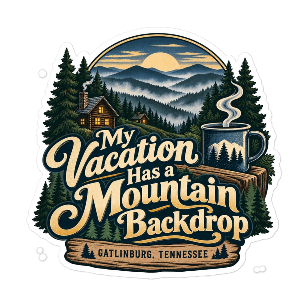 Gatlinburg and the Smokies Vinyl Sticker: My Vacation Has a Mountain Backdrop, Woodland Scenic Lettering