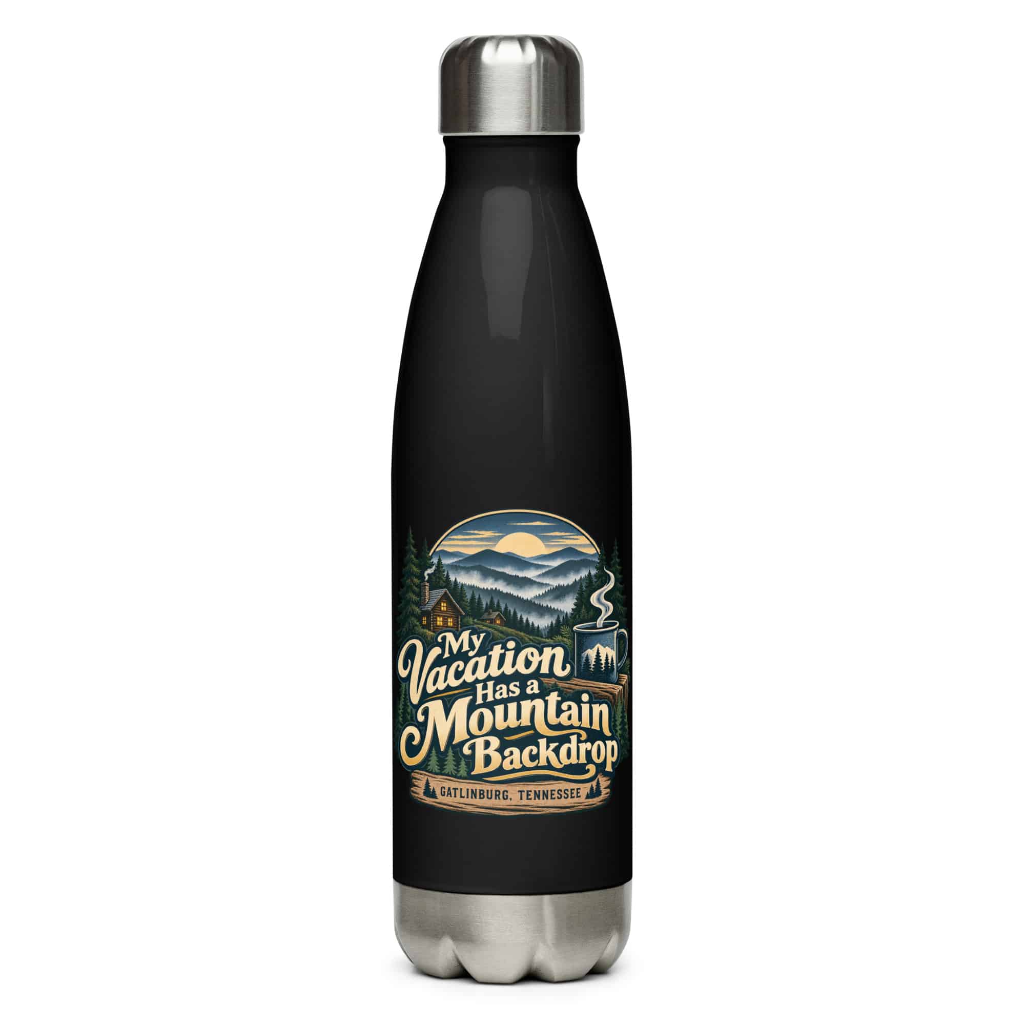 Gatlinburg and the Smokies Stainless Steel Water Bottle: My Vacation Has a Mountain Backdrop, Woodland Scenic Lettering