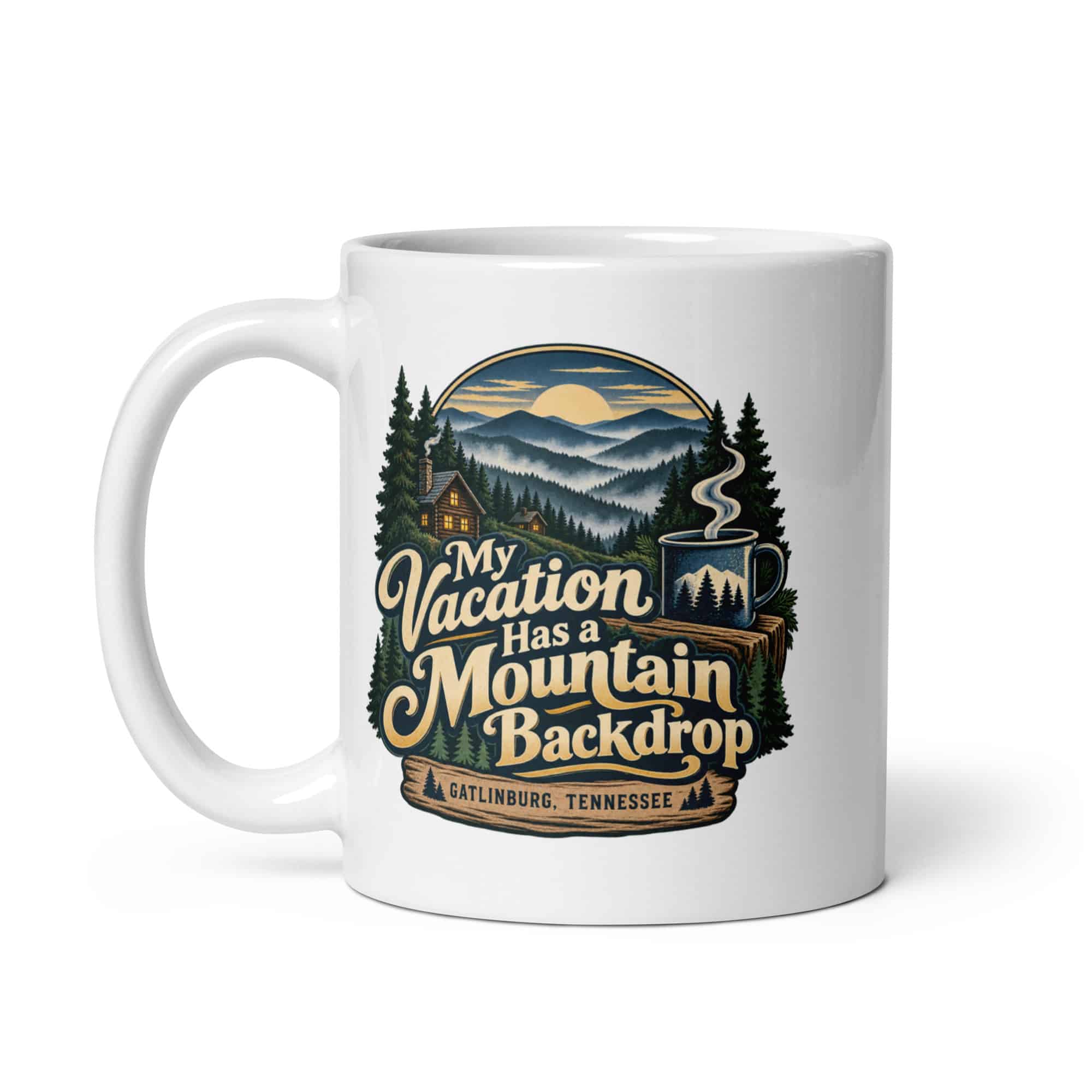 Gatlinburg and the Smokies White Ceramic Coffee Mug: My Vacation Has a Mountain Backdrop, Woodland Scenic Lettering