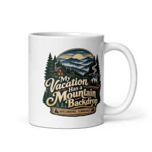 Gatlinburg and the Smokies White Ceramic Coffee Mug: My Vacation Has a Mountain Backdrop, Woodland Scenic Lettering - 11 oz - Main