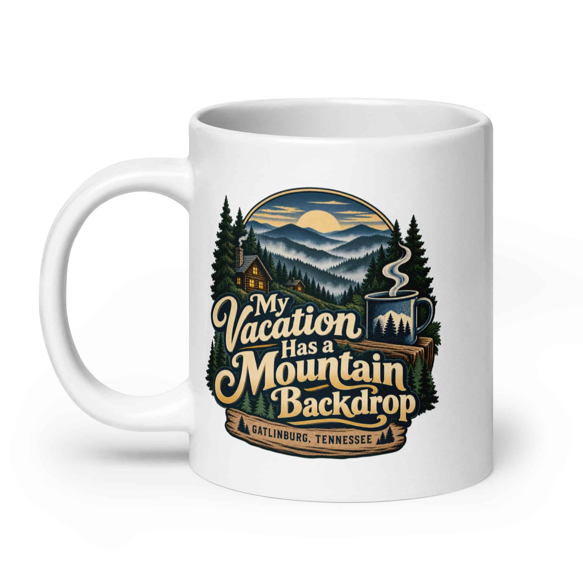 Gatlinburg and the Smokies White Ceramic Coffee Mug: My Vacation Has a Mountain Backdrop, Woodland Scenic Lettering