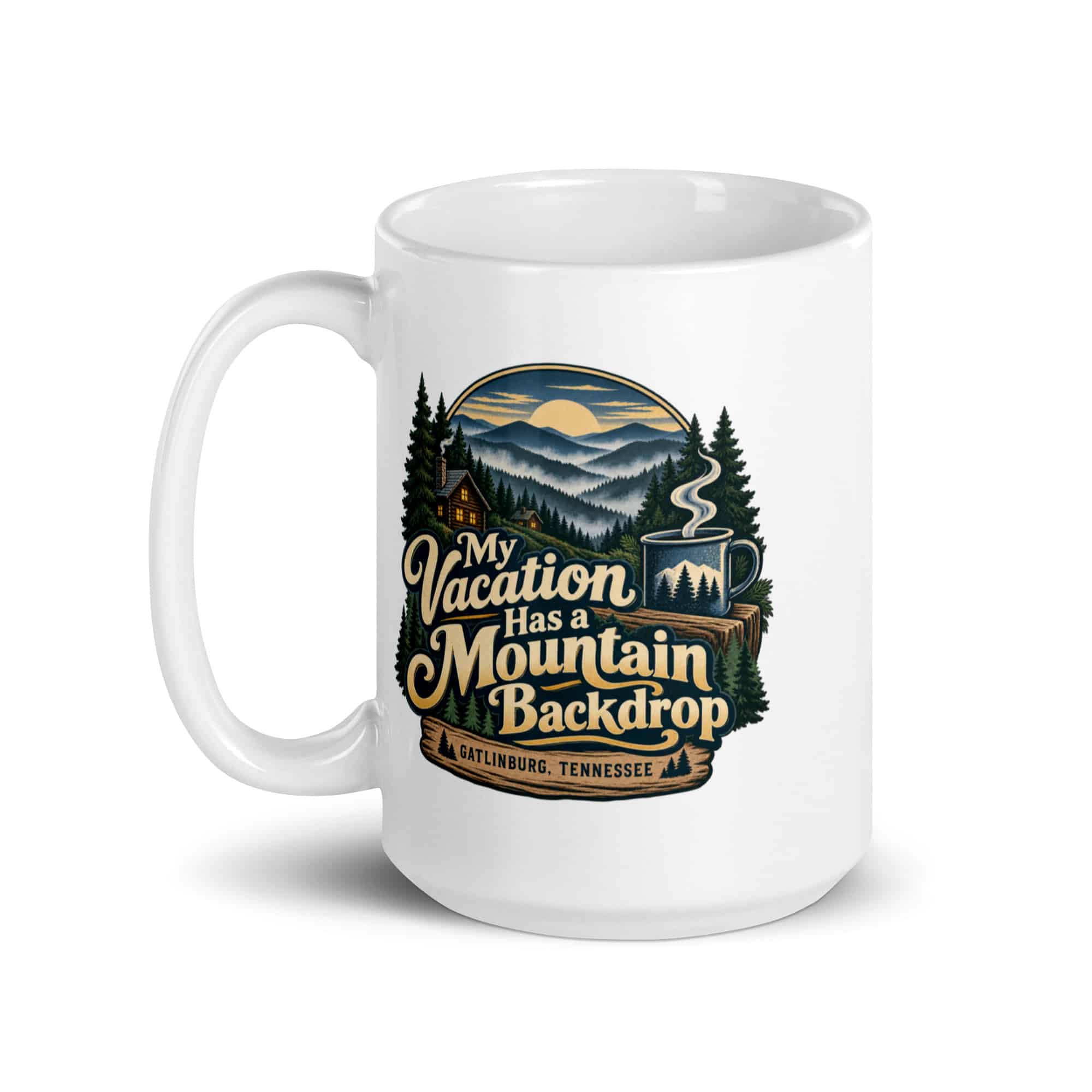 Gatlinburg and the Smokies White Ceramic Coffee Mug: My Vacation Has a Mountain Backdrop, Woodland Scenic Lettering
