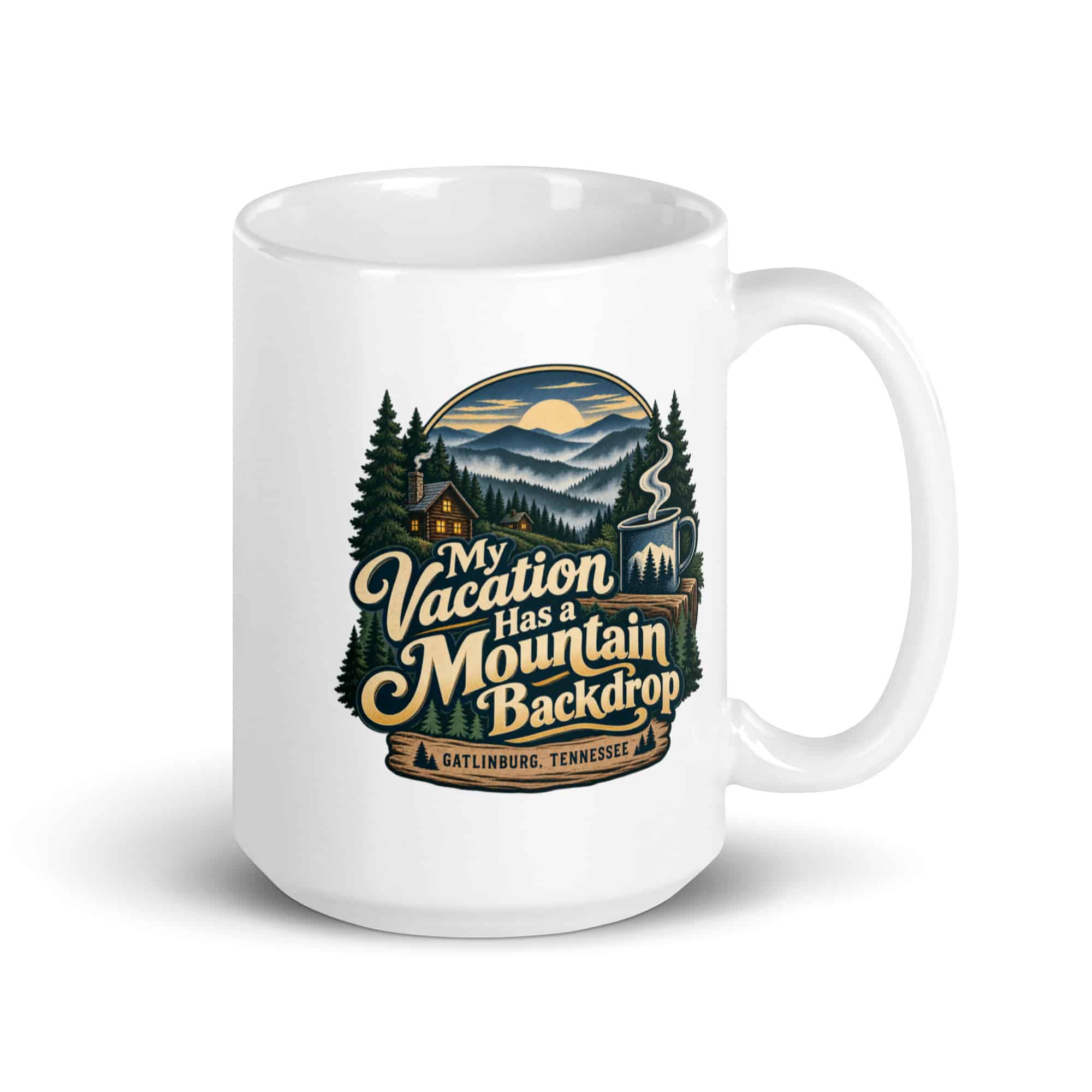 Gatlinburg and the Smokies White Ceramic Coffee Mug: My Vacation Has a Mountain Backdrop, Woodland Scenic Lettering